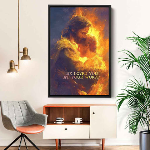He Loved You at Your Worst Christian Framed Canvas