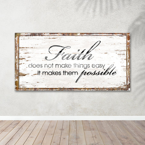 Faith Does Not Make Things Easy It Makes Them Possible Luke 1:37 Sign